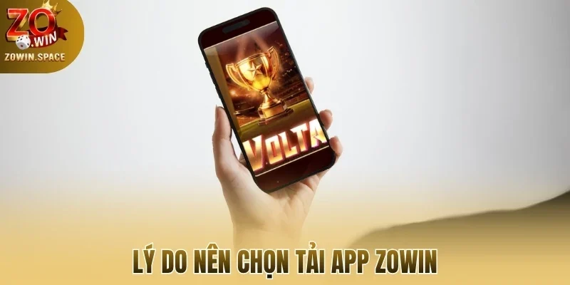 Lý do nên chọn tải app Zowin