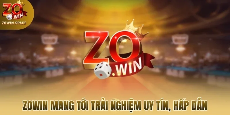 Zowin mang tới trải nghiệm uy tín, hấp dẫn